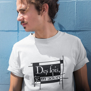 Word - Text - Talkative Smart Ass - Wordz 07A Des Fois, Je M'Adore Tee&Tank Men/Unisex Pimamour